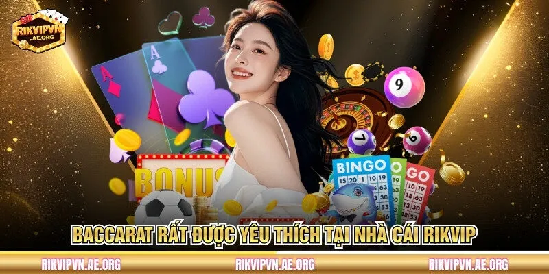 Baccarat rất được yêu thích tại nhà cái Rikvip 