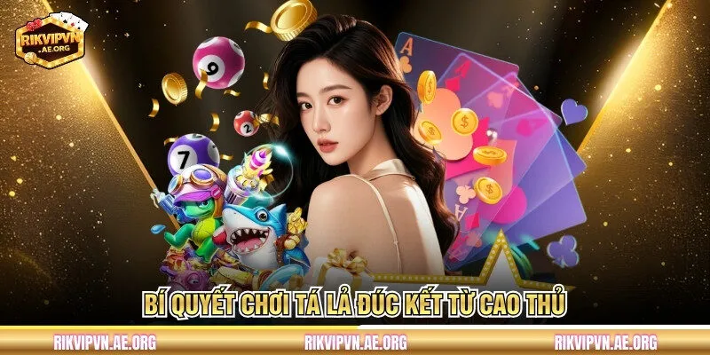 Bí quyết chơi Tá Lả đúc kết từ cao thủ