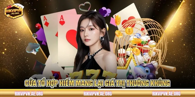 Cửa tổ hợp hiếm mang lại giá trị thưởng khủng