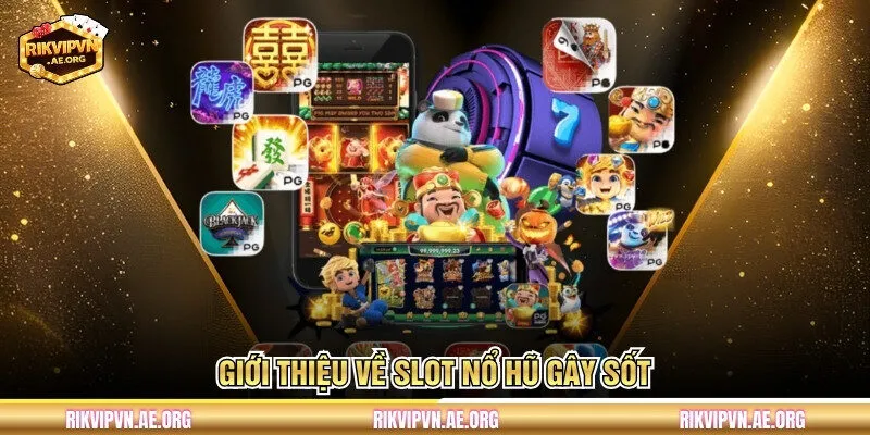 Giới thiệu về slot nổ hũ gây sốt