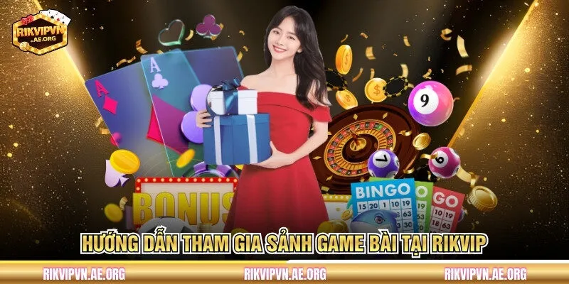 Hướng dẫn tham gia sảnh game bài tại rikvip