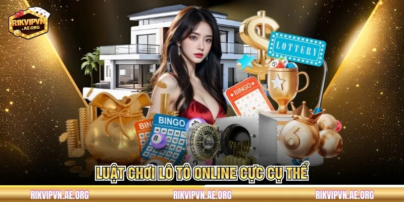 Luật chơi Lô Tô Online cực cụ thể