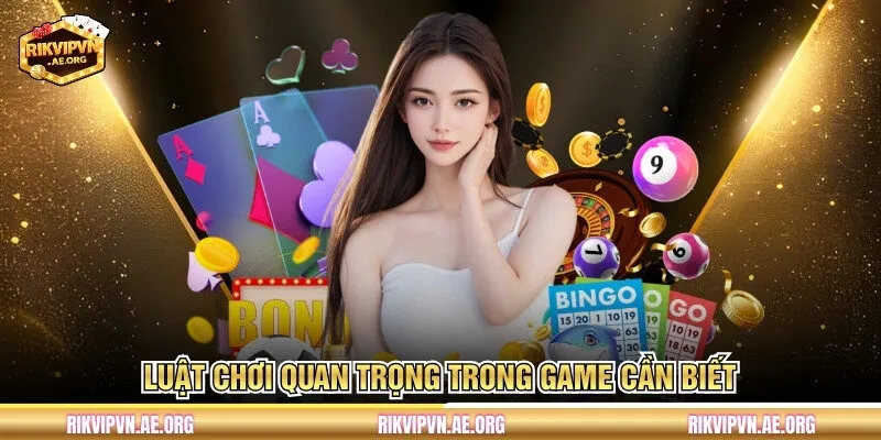Luật chơi quan trọng trong game cần biết