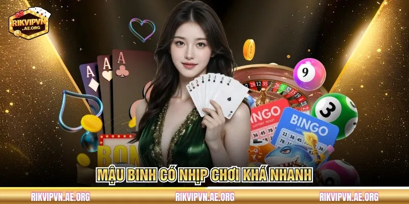 Mậu Binh có nhịp chơi khá nhanh