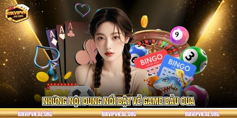 Những nội dung nổi bật về game Bầu Cua 