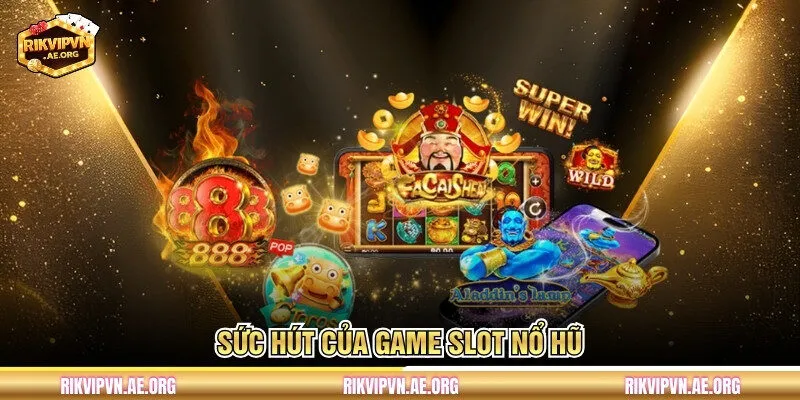 Sức hút của game slot nổ hũ