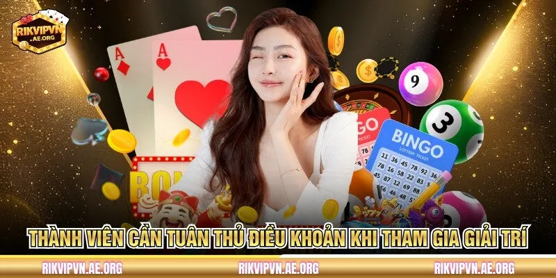 Thành viên cần tuân thủ điều khoản khi tham gia giải trí