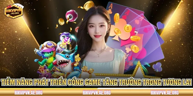 Tiềm năng phát triển cổng game tăng trưởng trong tương lai