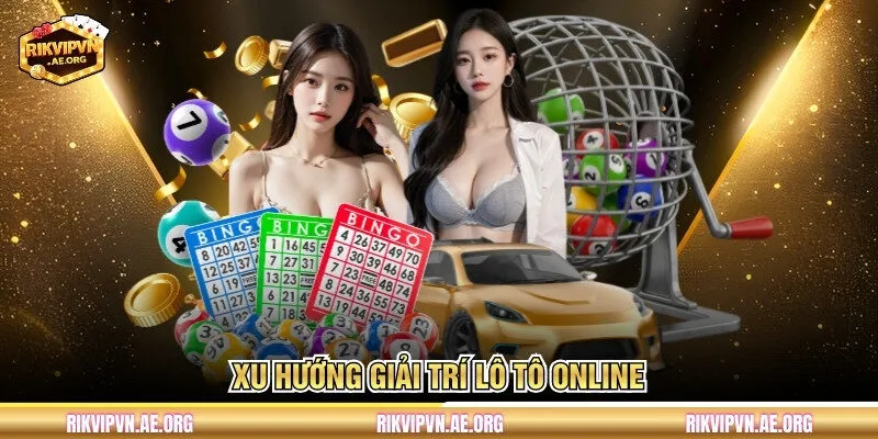 Xu hướng giải trí Lô Tô Online